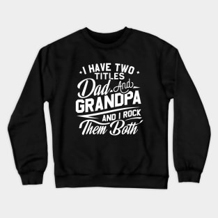 I Have Two Titles Dad And Grandpa Birthday Fathers day Gift Crewneck Sweatshirt